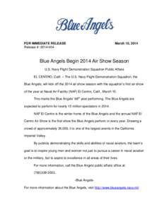 FOR IMMEDIATE RELEASE Release #: [removed]March 10, 2014  Blue Angels Begin 2014 Air Show Season