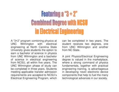 A “3+2” program combining physics at UNC Wilmington with electrical engineering at North Carolina State University gives students the option to earn a bachelor of science in physics from UNC Wilmington and a bachelor