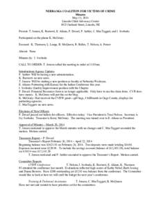 NEBRASKA COALITION FOR VICTIMS OF CRIME Minutes May 15, 2014 Lincoln Child Advocacy Center 5025 Garland Street, Lincoln, NE Present: T. Jensen, K. Roewert, E. Aliano, P. Dessel, P. Sattler, C. MacTaggart, and I. Svoboda