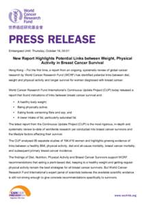    Embargoed Until: Thursday, October 16, 00:01 New Report Highlights Potential Links between Weight, Physical Activity in Breast Cancer Survival