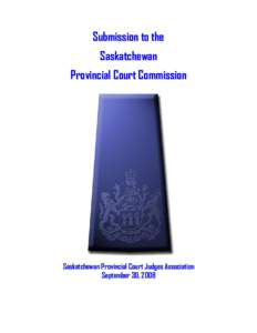 Submission to the Saskatchewan Provincial Court Commission Saskatchewan Provincial Court Judges Association September 30, 2 008