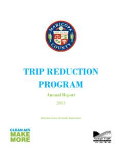 TRIP REDUCTION PROGRAM Annual Report 2013 Maricopa County Air Quality Department