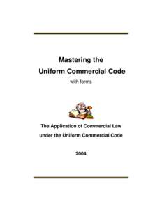 Mastering the Uniform Commercial Code with forms The Application of Commercial Law under the Uniform Commercial Code