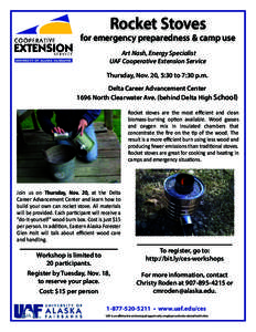 Rocket Stoves  for emergency preparedness & camp use Art Nash, Energy Specialist UAF Cooperative Extension Service Thursday, Nov. 20, 5:30 to 7:30 p.m.