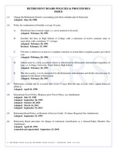 RETIREMENT BOARD POLICIES & PROCEDURES INDEX (1) Change the Retirement System’s accounting cycle from calendar year to fiscal year. Adopted: June 28, 1988