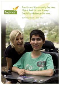 Client Satisfaction Survey - Disability Gateway Services: Summary Report  Baptcare Report # RD1201 Published by Baptcare, Camberwell, Victoria Authorised by the Mission Development Division, 1193 Toorak Road, Camberwell