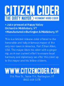 • Juice pressed at Happy Valley Orchard in Middlebury, VT • Manufactured in Burlington & Middlebury, VT This is a limited release cider offered to the honorable and fully infamous mayor of the only non-town in Americ