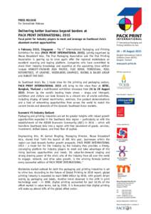 PRESS RELEASE For Immediate Release Delivering better business beyond borders at PACK PRINT INTERNATIONAL 2015 Focal point for industry players to meet and leverage on Southeast Asia’s