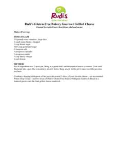 Rudi’s Gluten-Free Bakery Gourmet Grilled Cheese Created by Justin Cucci, Root Down chef and owner Makes 20 servings TOMATO JAM 3½ pounds roma tomatoes , large dice 1 small onion brulee, chopped