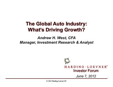 The Global Auto Industry: What’s Driving Growth? Andrew H. West, CFA Manager, Investment Research & Analyst  Investor Forum