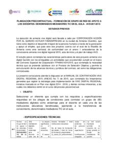 PLANEACIÓN PRECONTRACTUAL - FORMACIÓN DE GRUPO DE RED DE APOYO A LOS DOCENTES- DENOMINADOS MEDIADORES TIC EN EL AULA- AVDESTUDIOS PREVIOS La ejecución de armenia vive digital será llevada a cabo por CORPORA