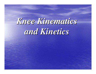 Knee Kinematics and Kinetics