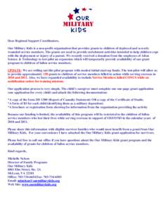 Dear Regional Support Coordinators, Our Military Kids is a non-profit organization that provides grants to children of deployed and severely wounded service members. The grants are used to provide enrichment activities i