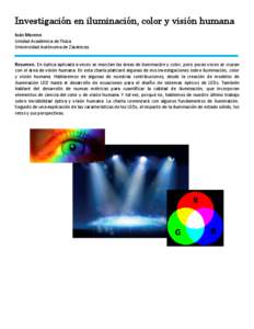 Investigación en iluminación, color y visión humana Iván Moreno Unidad Académica de Física Universidad Autónoma de Zacatecas Resumen. En óptica aplicada a veces se mezclan las áreas de iluminación y color, pero