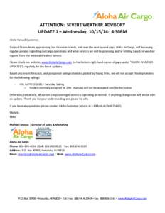    ATTENTION:  SEVERE WEATHER ADVISORY  UPDATE 1 – Wednesday, [removed]:  4:30PM  Aloha Valued Customer,  Tropical Storm Ana is approaching the Hawaiian Islands, and over the next several da