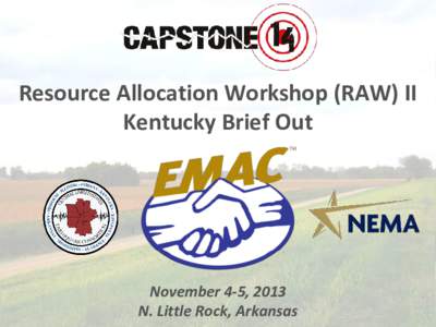 Resource Allocation Workshop (RAW) II Kentucky Brief Out November 4-5, 2013 N. Little Rock, Arkansas