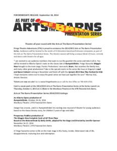 FOR IMMEDIATE RELEASE: September 18, 2014  Theatre all year-round with the Arts at The Barns Presentation Series! Fringe Theatre Adventures (FTA) is proud to announce theArts at The Barns Presentation Series. 