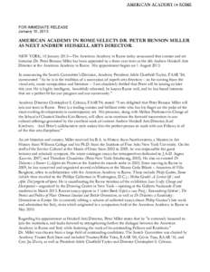 FOR IMMEDIATE RELEASE January 10, 2013 AMERICAN ACADEMY IN ROME SELECTS DR. PETER BENSON MILLER AS NEXT ANDREW HEISKELL ARTS DIRECTOR. NEW YORK, 10 January 2013—The American Academy in Rome today announced that cur