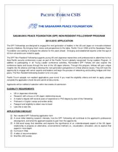 SASAKAWA PEACE FOUNDATION (SPF) NON-RESIDENT FELLOWSHIP PROGRAM[removed]APPLICATION The SPF Fellowships are designed to engage the next generation of leaders in the US and Japan on innovative bilateral security initiat