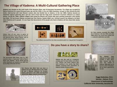 The Village of Kadema: A Multi-Cultural Gathering Place Kadema was situated on the north bank of the American River, east of downtown Sacramento. The village was occupied by Native Americans for several thousand years up