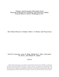 Finance and Economics Discussion Series Divisions of Research & Statistics and Monetary Affairs Federal Reserve Board, Washington, D.C. The Federal Reserve’s Balance Sheet: A Primer and Projections