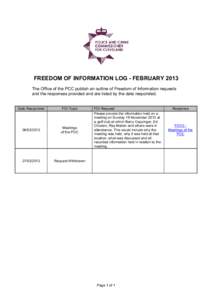 FREEDOM OF INFORMATION LOG - FEBRUARY 2013 The Office of the PCC publish an outline of Freedom of Information requests and the responses provided and are listed by the date responded. Date Responded