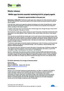 Media release Mobile apps become essential marketing tool for property agents Contacts to agents doubles in the past year Wednesday, 16 May 2012: The Domain mobile apps have surpassed one million downloads, showing that 