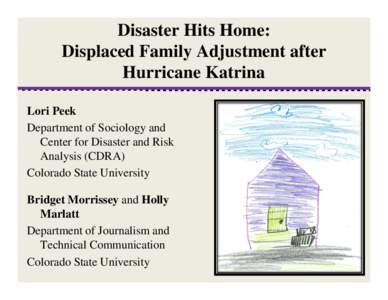 Disaster Hits Home: Displaced Family Adjustment after Hurricane Katrina Lori Peek Department of Sociology and Center for Disaster and Risk