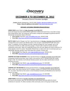DECEMBER 6 TO DECEMBER 16, 2012 Discovery Channel Primetime Spotlight Contact: Marilyn Montgomery, ,  Photos, Videos & Additional Information: http://press.discovery.com SPOTLI
