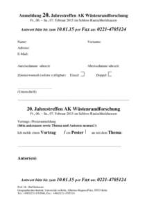 Anmeldung 20. Jahrestreffen AK Wüstenrandforschung Fr., 06. – Sa., 07. Februar 2015 im Schloss Rauischholzhausen Antwort bitte bis zumper Fax an: Name: