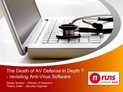 The Death of AV Defense in Depth ? - revisiting Anti-Virus Software Sergio Alvarez – Director of Research Thierry Zoller – Security Engineer  Revisiting AV Software ? > Who are we ?