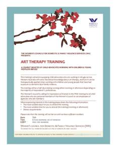 THE WOMEN’S COUNCIL FOR DOMESTIC & FAMILY VIOLENCE SERVICES (WA) PRESENTS ART THERAPY TRAINING A COURSE TARGETED AT CHILD ADVOCATES WORKING WITH CHILDREN & YOUNG PEOPLE IN REFUGE