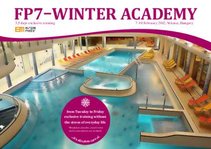 FP7–Winter Academy 3,5 days exclusive training	  7-10 February 2012, Velence, Hungary