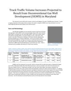 Truck Traffic Volume Increases Projected to Result from Unconventional Gas Well Development (UGWD) in Maryland The volume of truck traffic will increase in Garrett and Allegany Counties if UGWD moves forward. To give a r