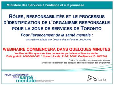 RÔLES, RESPONSABILITÉS ET LE PROCESSUS D’IDENTIFICATION DE L’ORGANISME RESPONSABLE POUR LA ZONE DE SERVICES DE TORONTO Pour l’avancement de la santé mentale : un système adapté aux besoins des enfants et des j