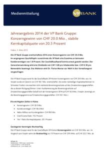 Medienmitteilung  Jahresergebnis 2014 der VP Bank Gruppe: Konzerngewinn von CHF 20.0 Mio., stabile Kernkapitalquote von 20.5 Prozent Vaduz, 3. März 2015