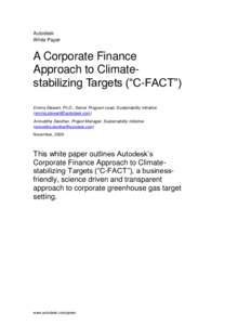 Autodesk White Paper A Corporate Finance Approach to Climatestabilizing Targets (―C-FACT‖) Emma Stewart, Ph.D., Senior Program Lead, Sustainability Initiative