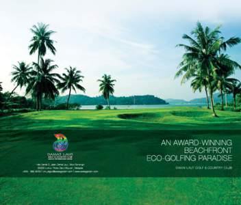 AN AWARD-WINNING BEACHFRONT ECO-GOLFING PARADISE Hala Damai 2, Jalan Damai Laut, Teluk Senangin[removed]Lumut, Perak Darul Ridzuan, Malaysia +[removed]removed] www.swissgarden.com