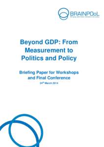 Beyond GDP: From Measurement to Politics and Policy Briefing Paper for Workshops and Final Conference 24th March 2014