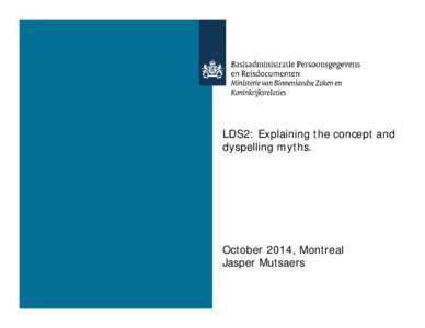 LDS2: Explaining the concept and dyspelling myths. October 2014, Montreal Jasper Mutsaers