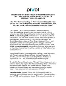 PIVOT KICKS OFF 10-CITY TOUR OF RIC ROMAN WAUGH’S ‘THAT WHICH I LOVE DESTROYS ME’ STARTING ON FEBRUARY 11 IN LOS ANGELES The Powerful Documentary on Post-Traumatic Stress Disorder (PTSD) and Tour Spotlights the Non