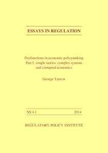 ESSAYS IN REGULATION  Dysfunctions in economic policymaking Part I: simple stories, complex systems and corrupted economics George Yarrow