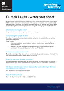 Durack Lakes - water fact sheet The Department of Construction and Infrastructure aims to limit the impact of Tiger Brennan Drive (TBD) extension works on residents. As part of the project, a silt retention pond was buil