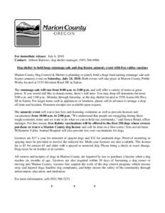 For immediate release: July 6, 2010 Contact: Allison Barrows, dog shelter manager, ([removed]Dog shelter to hold huge rummage sale and dog license amnesty event with free rabies vaccines Marion County Dog Control & 