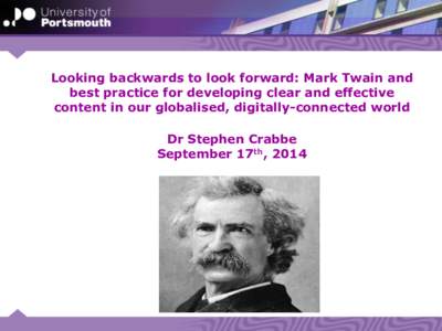 Looking backwards to look forward: Mark Twain and best practice for developing clear and effective content in our globalised, digitally-connected world Dr Stephen Crabbe September 17th, 2014