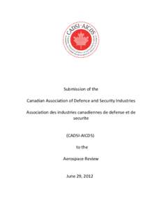 Submission of the Canadian Association of Defence and Security Industries Association des industries canadiennes de defense et de securite  (CADSI-AICDS)