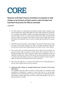 Response to UK Export Finance consultation on proposals to make changes to the Secretary of State’s powers under the Export and Investment Guarantees Actas amended) 16 AprilThe CORE Coalition is an aut