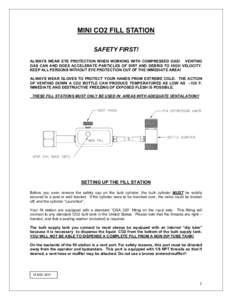 MINI CO2 FILL STATION SAFETY FIRST! ALWAYS WEAR EYE PROTECTION WHEN WORKING WITH COMPRESSED GAS! VENTING GAS CAN AND DOES ACCELERATE PARTICLES OF DIRT AND DEBRIS TO HIGH VELOCITY. KEEP ALL PERSONS WITHOUT EYE PROTECTION 