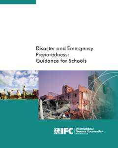 Disaster and Emergency Preparedness: Guidance for Schools About IFC IFC, a member of the World Bank Group, creates opportunity for people to escape poverty
