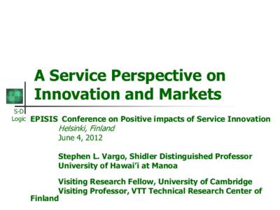 A Service Perspective on Innovation and Markets S-D Logic  EPISIS Conference on Positive impacts of Service Innovation